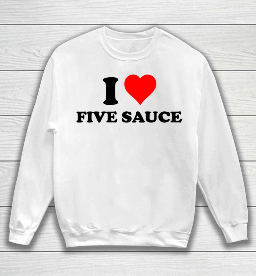 Sadstreet Merch I Love Five Sauce Sweatshirt