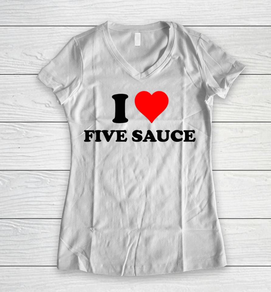 Sadstreet Merch I Love Five Sauce Women V-Neck T-Shirt