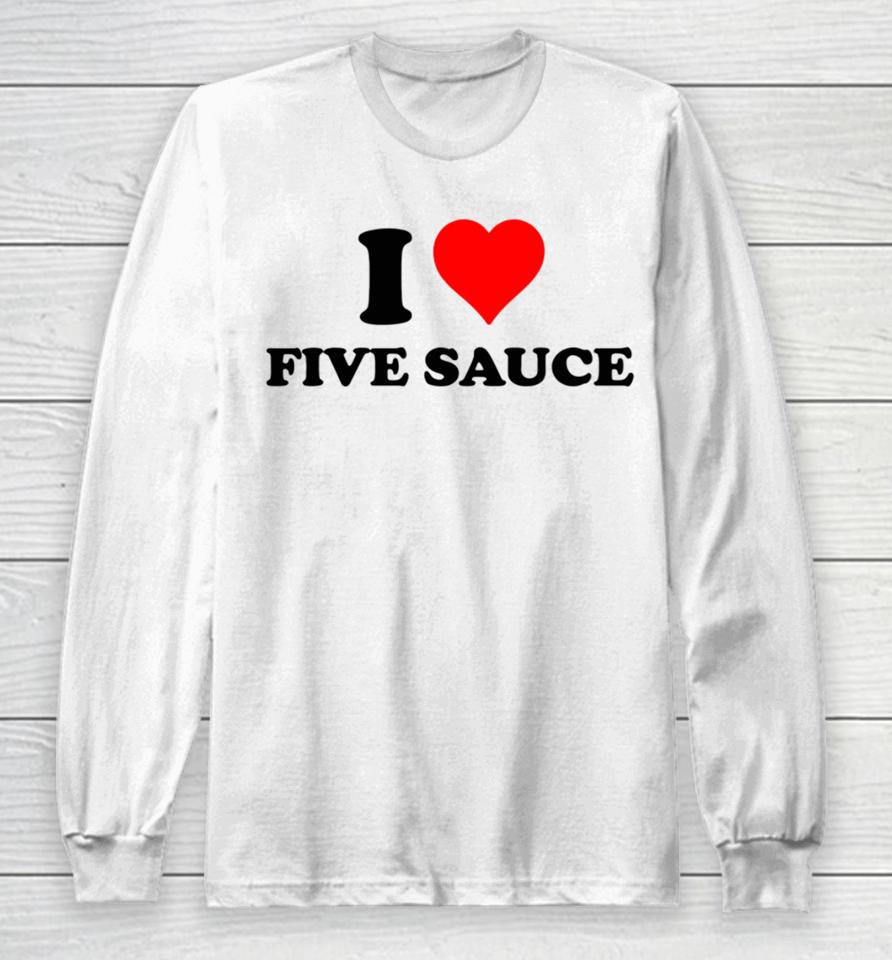 Sadstreet Shop I Love Five Sauce Long Sleeve T-Shirt
