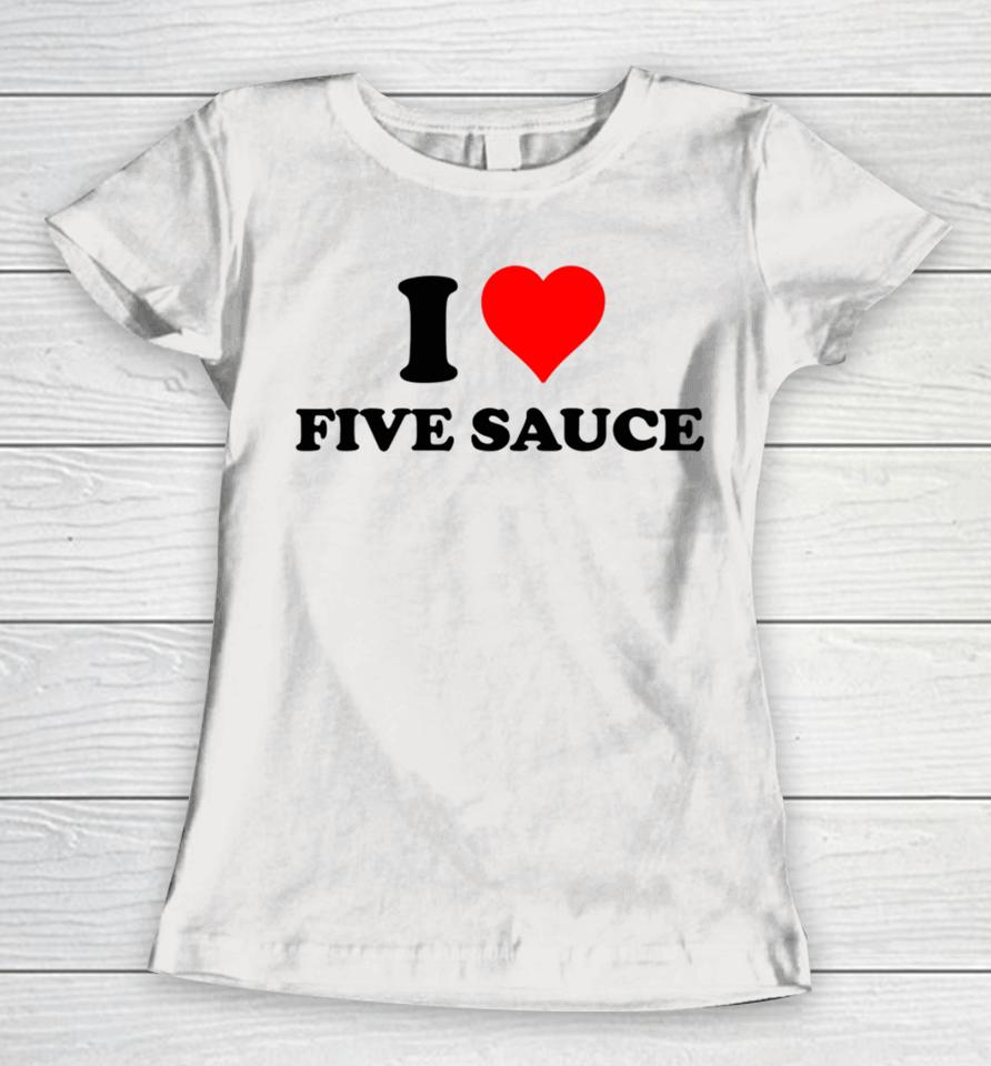 Sadstreet Shop I Love Five Sauce Women T-Shirt