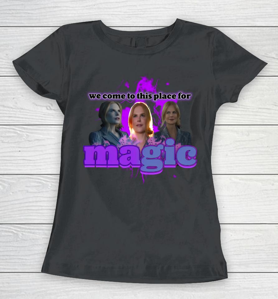 Sadstreet We Come To This Place For Magic Women T-Shirt