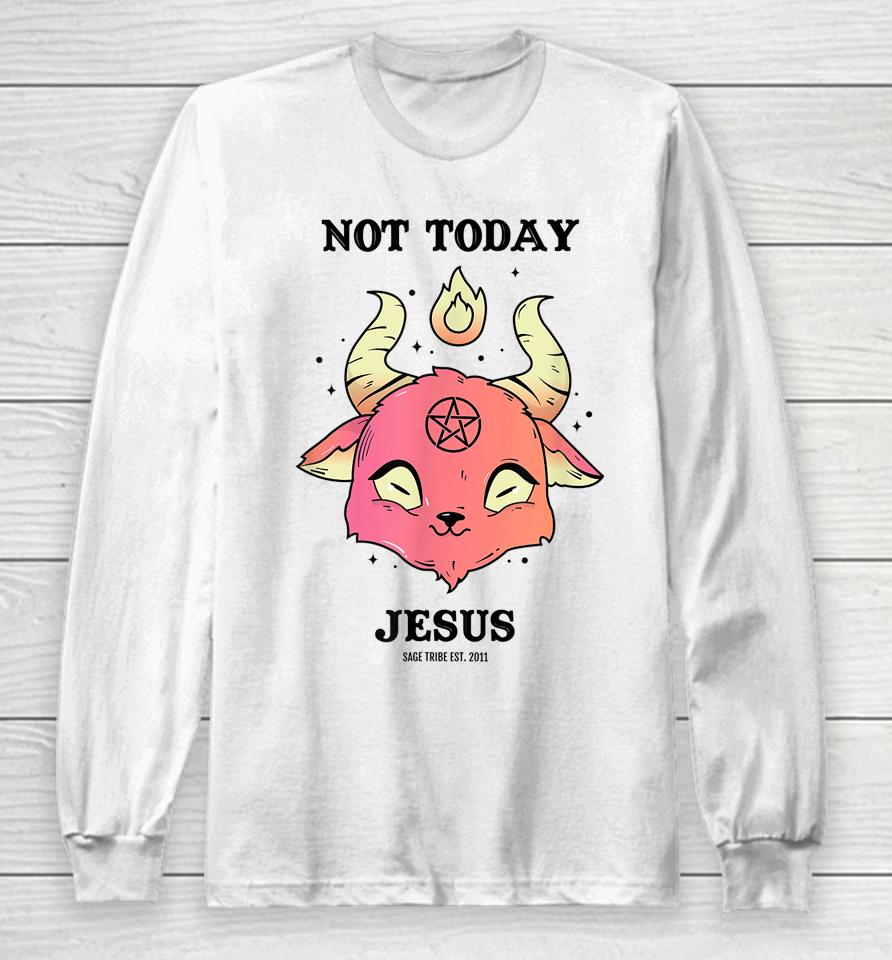 Sage Tribe Not Today Jesus Long Sleeve T-Shirt