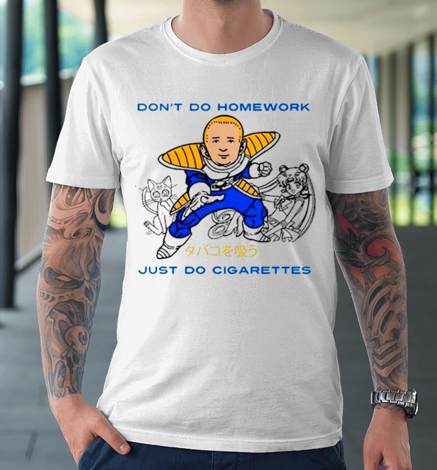 Saiyan Don’t Do Homework Just Do Cigarette Premium T-Shirt