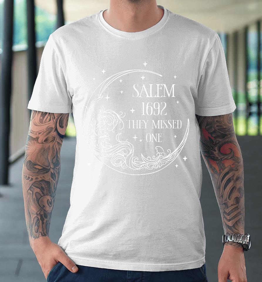 Salem 1692 They Missed One Premium T-Shirt