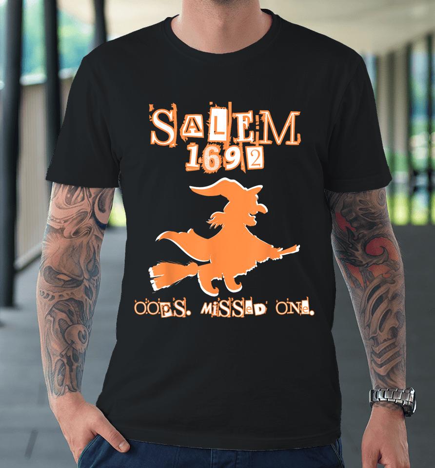 Salem Witch Trials 1692 Oops You Missed One Halloween Premium T-Shirt