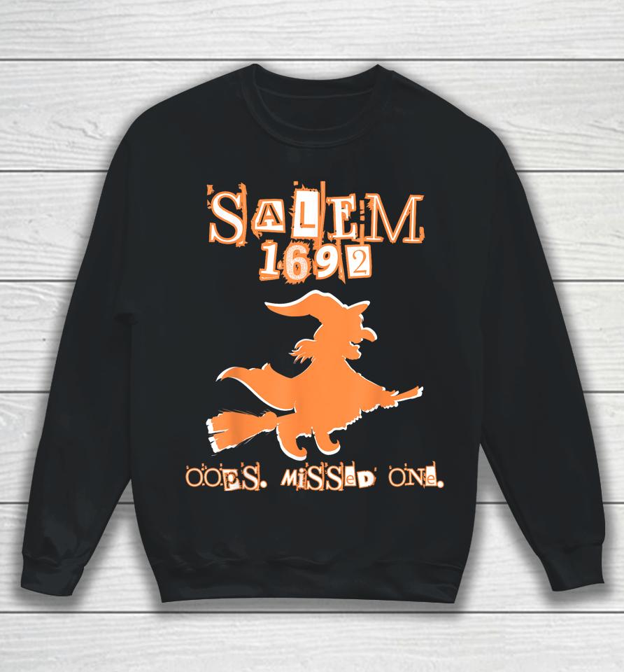 Salem Witch Trials 1692 Oops You Missed One Halloween Sweatshirt
