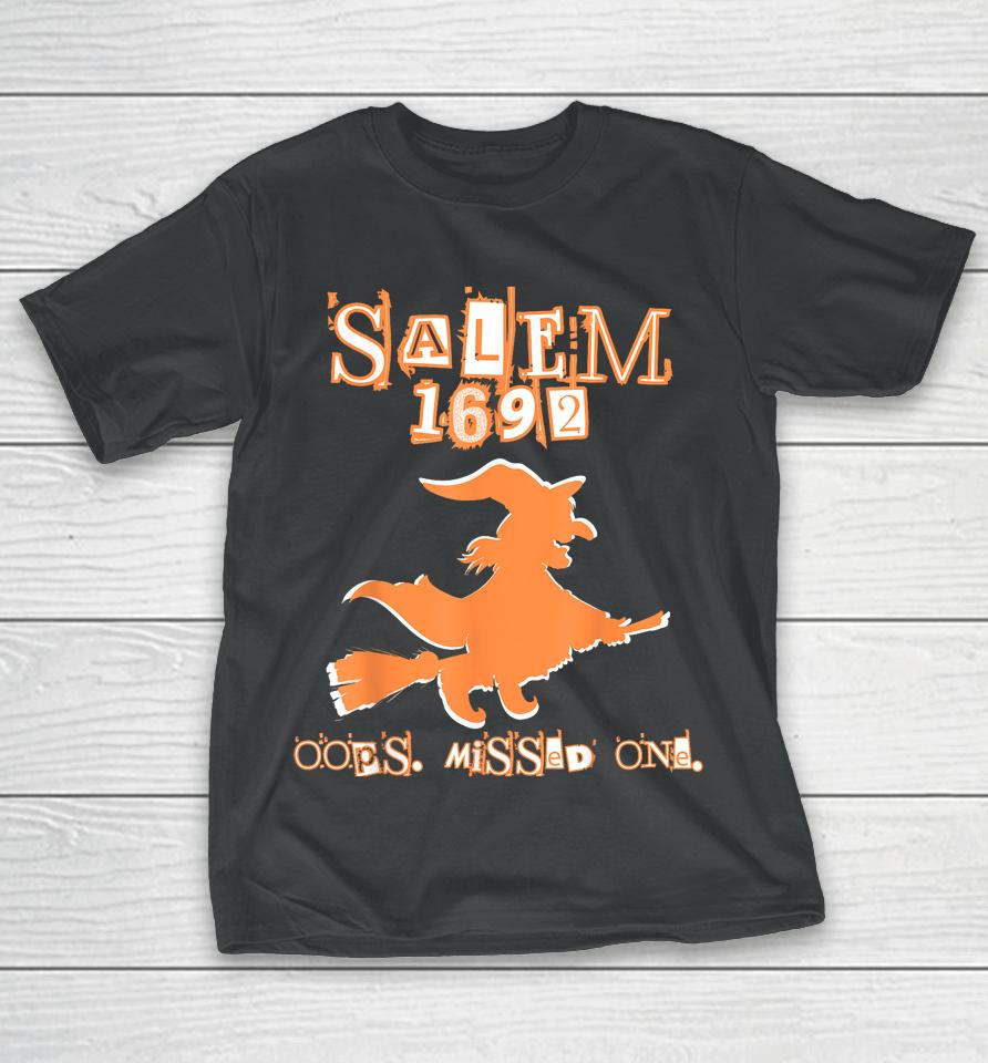 Salem Witch Trials 1692 Oops You Missed One Halloween T-Shirt