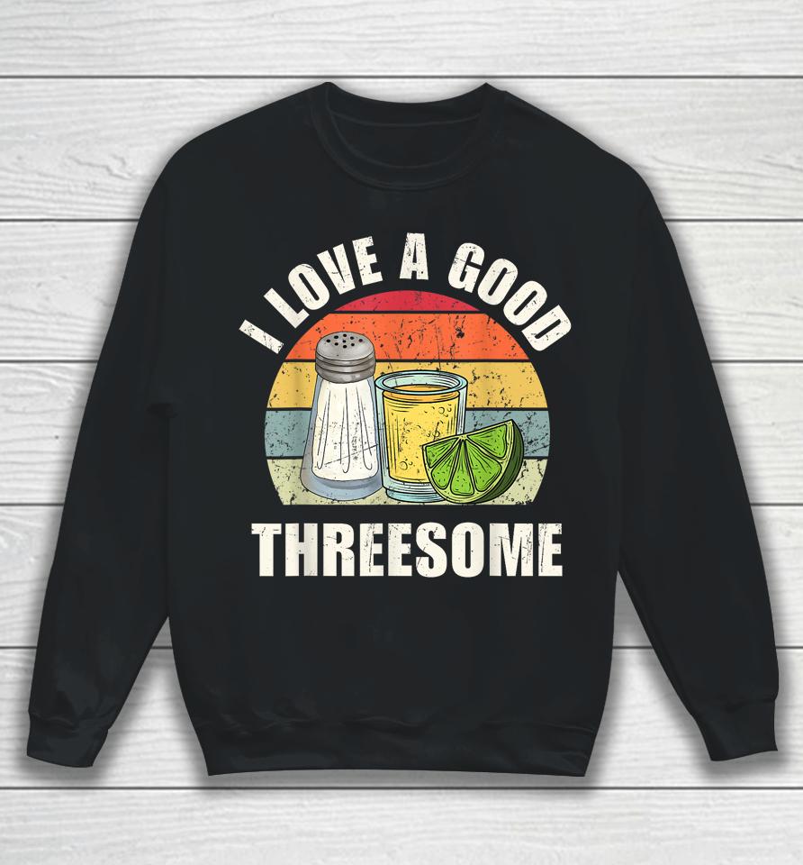 Salt Tequila Lime Love A Good Threesome Humor Bartender Sweatshirt