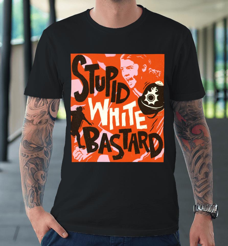 Sam Kerr Stupid White Bastards Premium T-Shirt