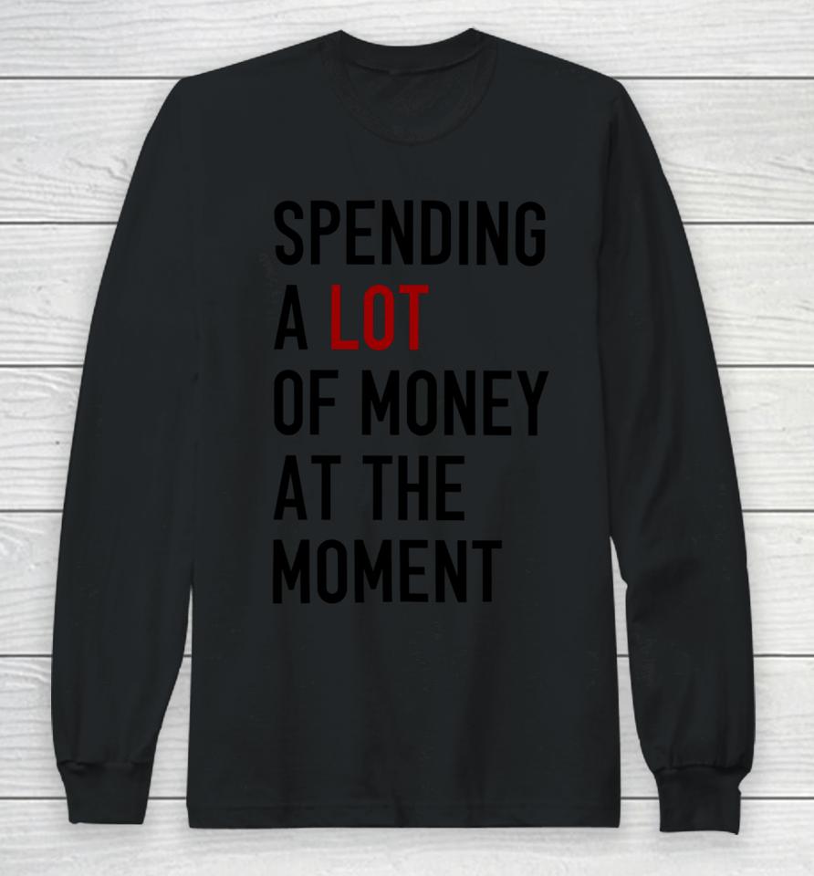 Sam Spending A Lot Of Money At The Moment Long Sleeve T-Shirt