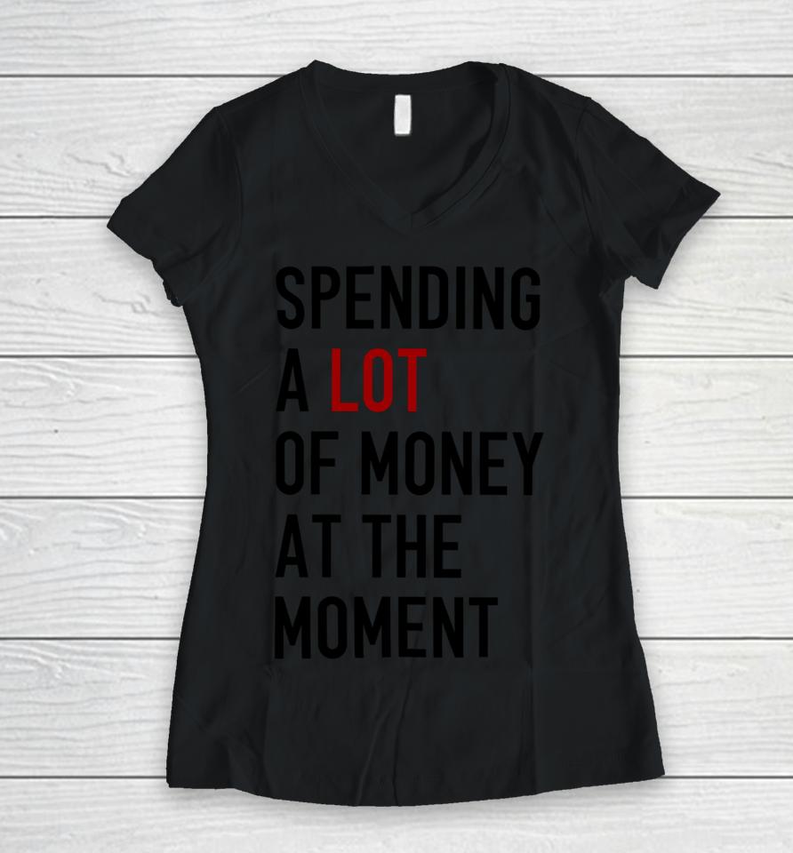 Sam Spending A Lot Of Money At The Moment Women V-Neck T-Shirt