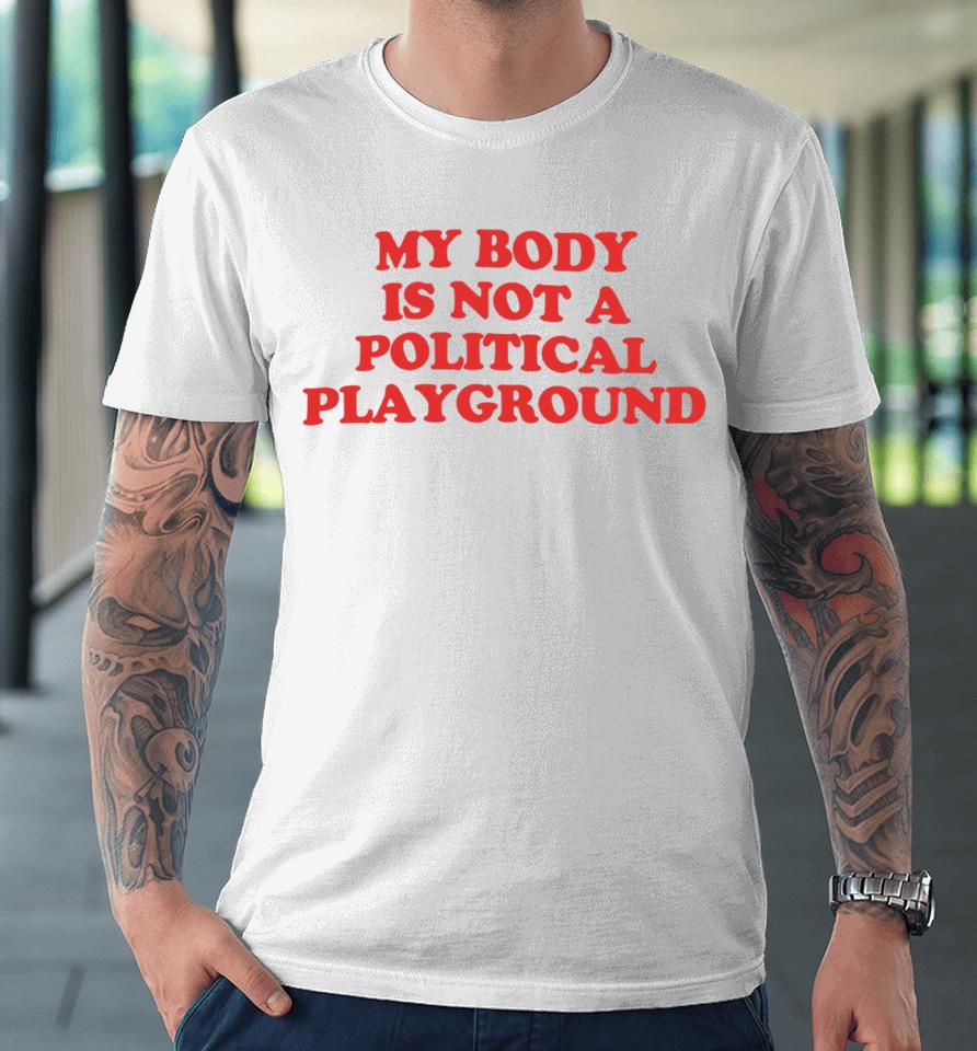 Samirah Raheem X Chnge My Body Is Not A Political Playground Premium T-Shirt