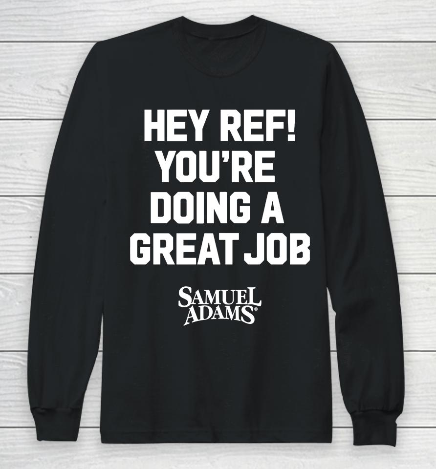 Samuel Adams Beer Hey Ref You're Doing A Great Job Long Sleeve T-Shirt