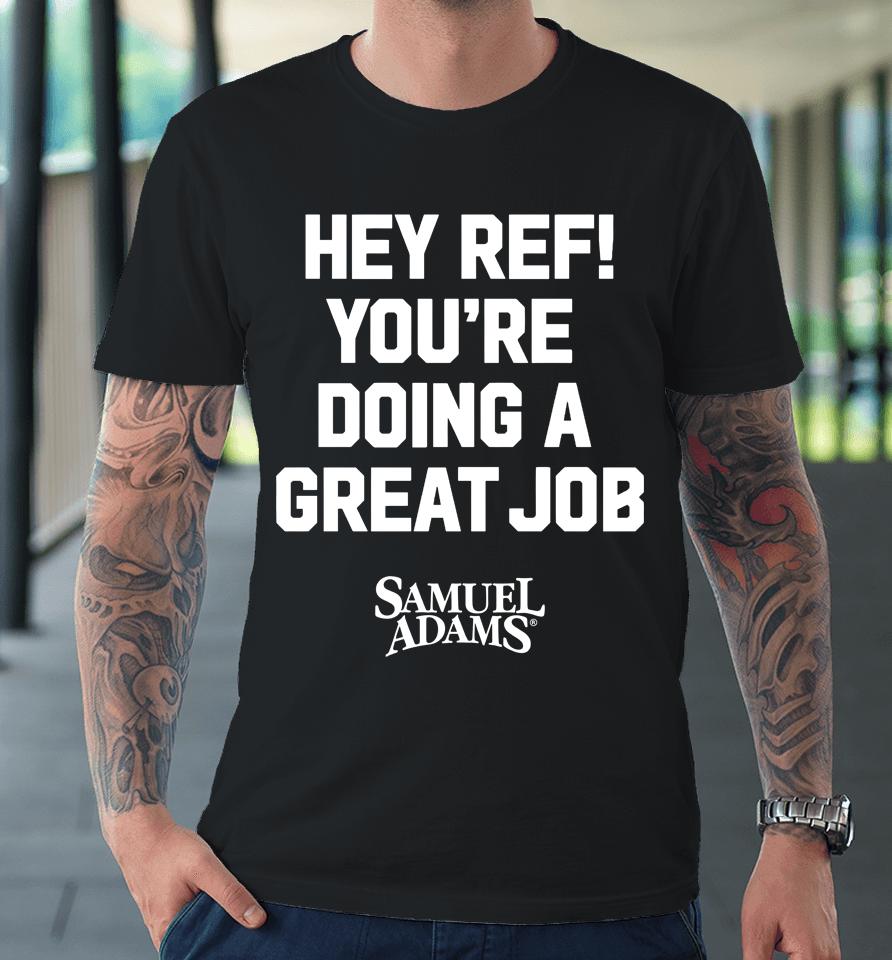Samuel Adams Beer Hey Ref You're Doing A Great Job Premium T-Shirt