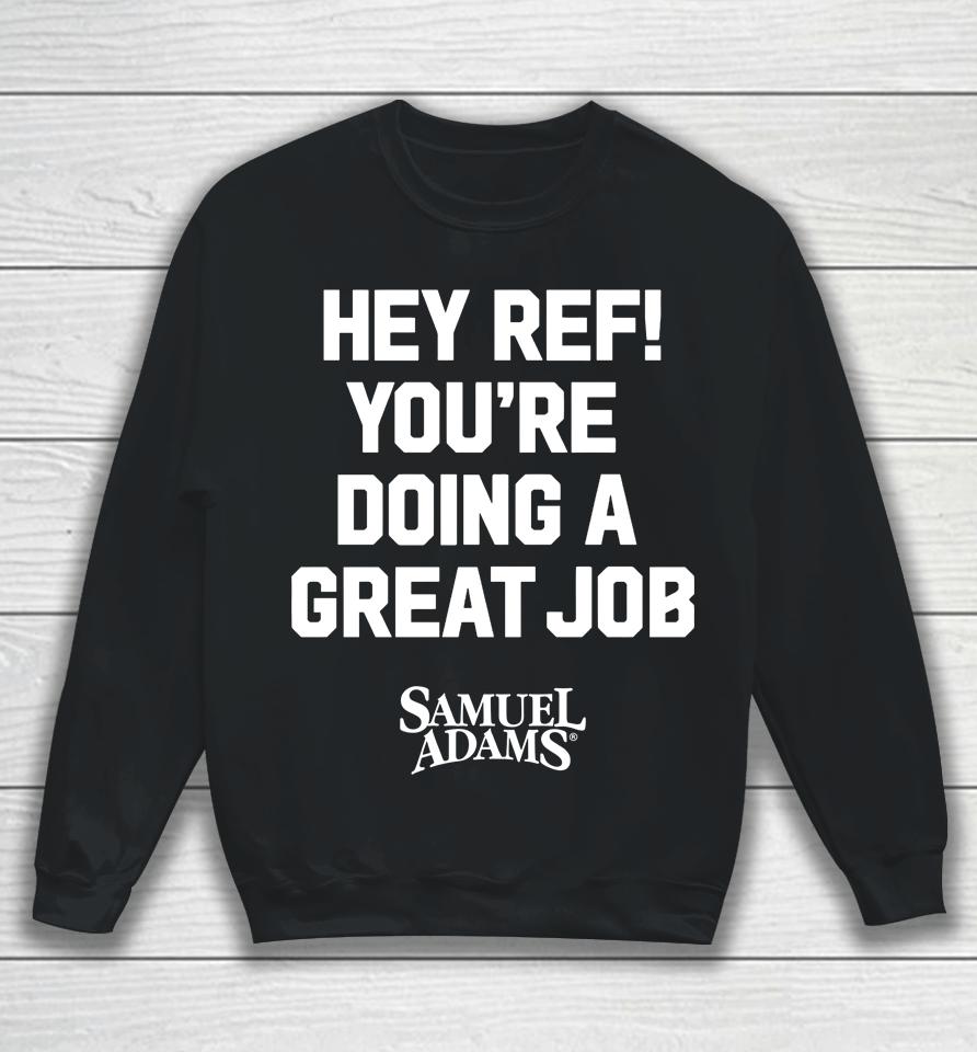 Samuel Adams Beer Hey Ref You're Doing A Great Job Sweatshirt
