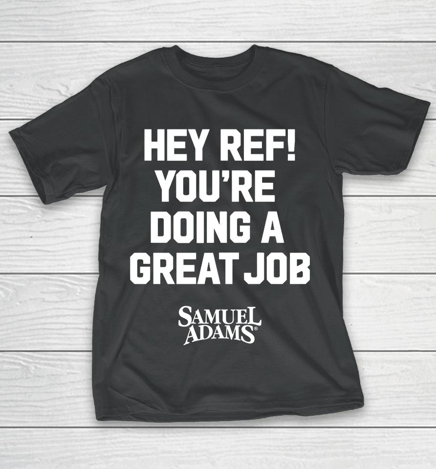 Samuel Adams Beer Hey Ref You're Doing A Great Job T-Shirt