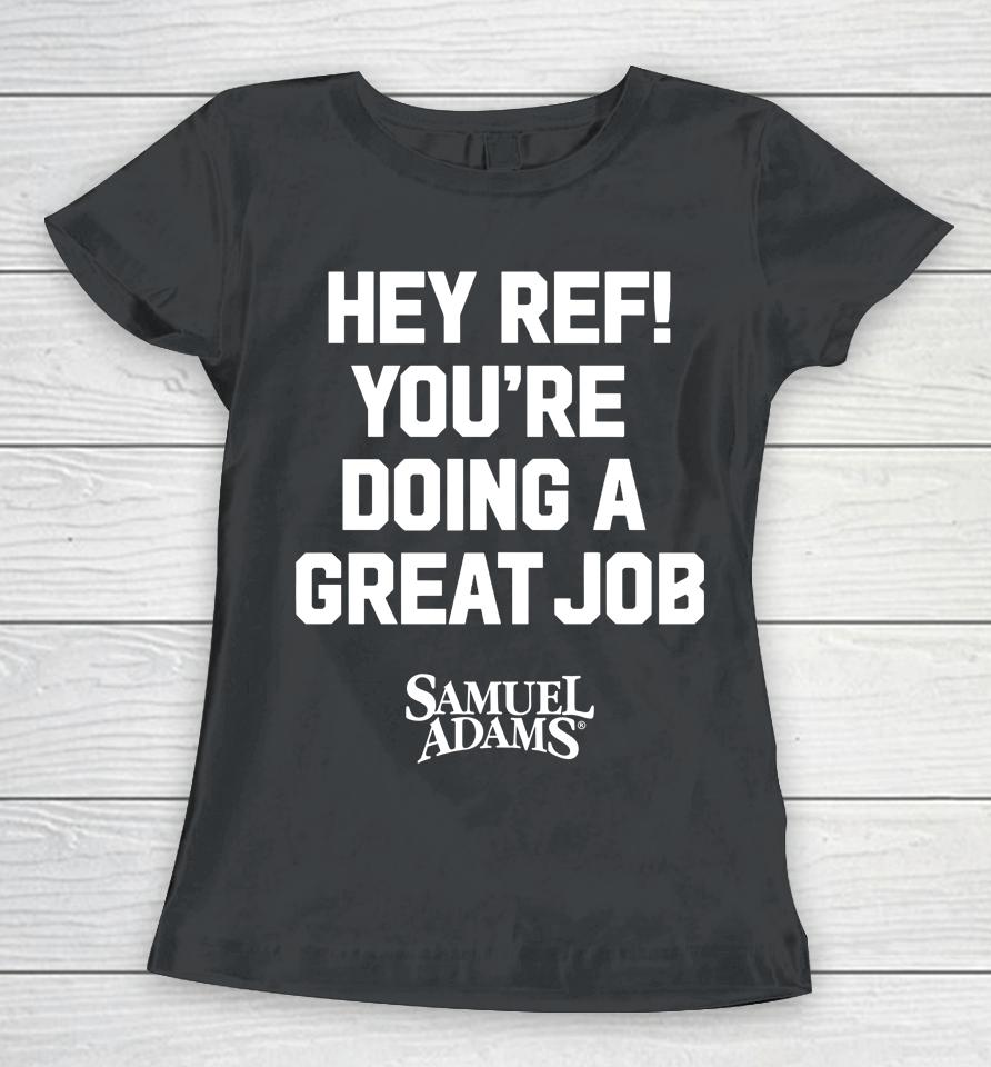 Samuel Adams Beer Hey Ref You're Doing A Great Job Women T-Shirt
