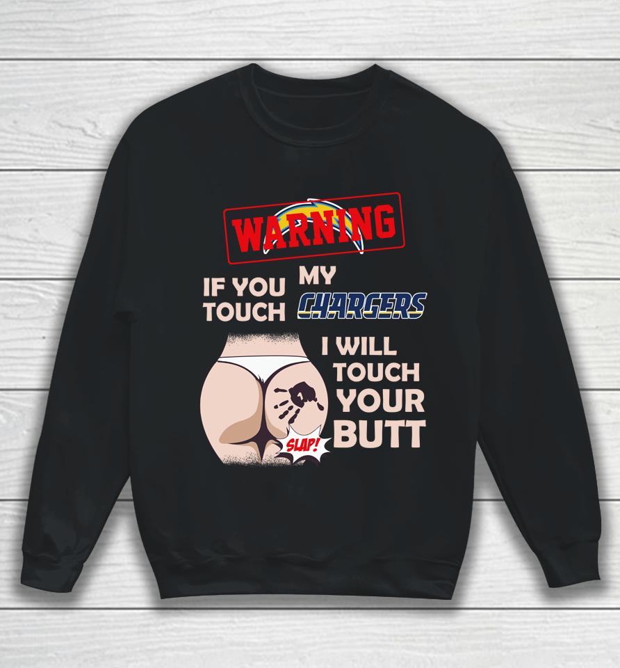 San Diego Chargers Nfl Football Warning If You Touch My Team I Will Touch My Butt Sweatshirt