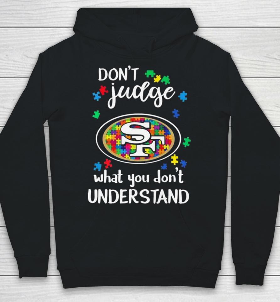San Francisco 49Ers Autism Don’t Judge What You Don’t Understand Hoodie