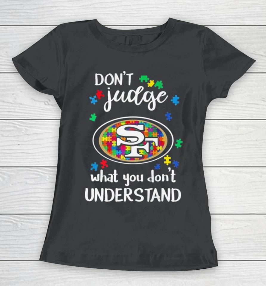 San Francisco 49Ers Autism Don’t Judge What You Don’t Understand Women T-Shirt