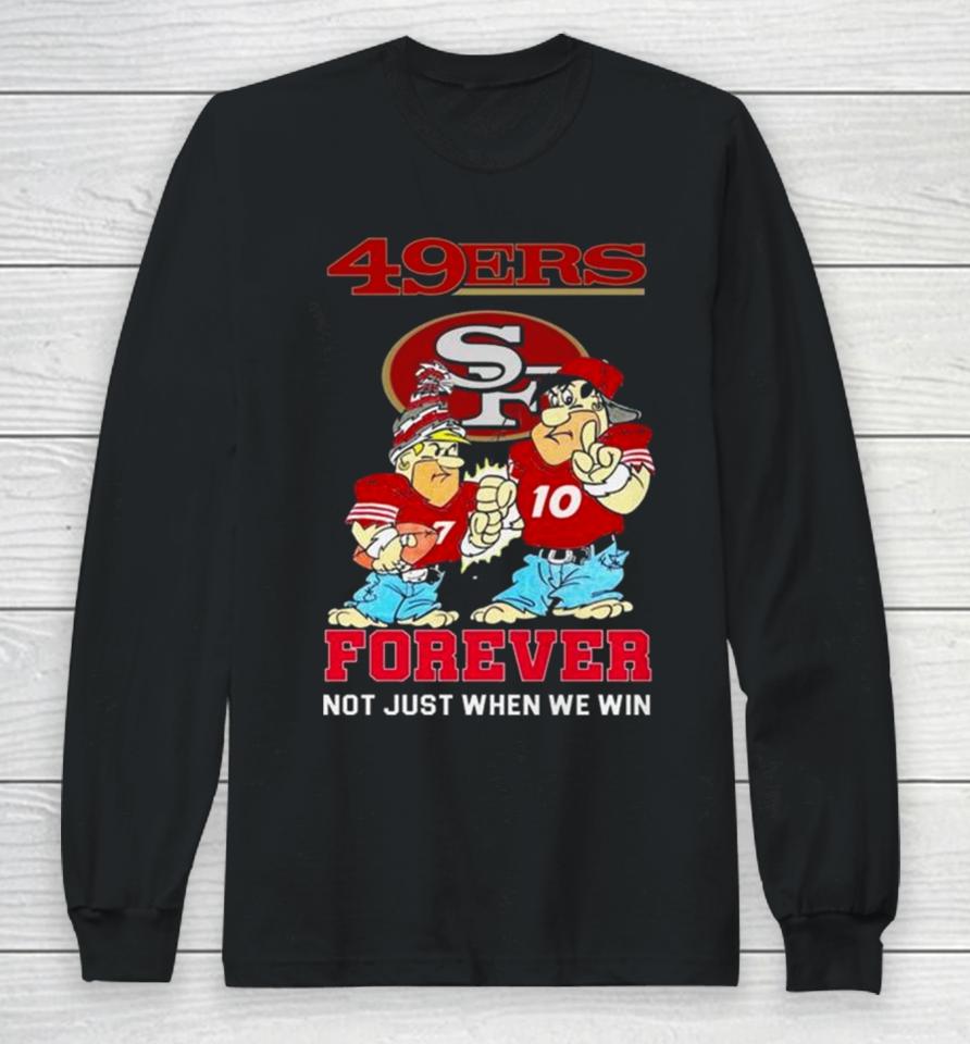 San Francisco 49Ers Cartoon Forever Not Just When We Win Long Sleeve T-Shirt