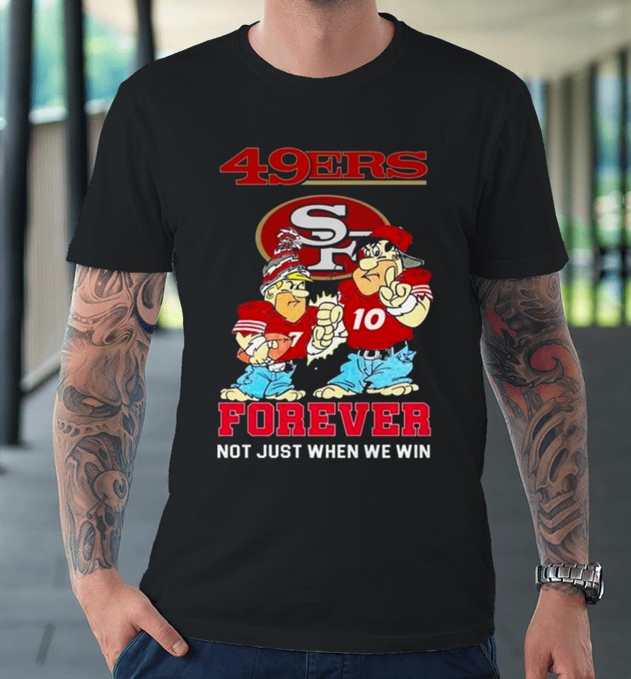 San Francisco 49Ers Cartoon Forever Not Just When We Win Premium T-Shirt