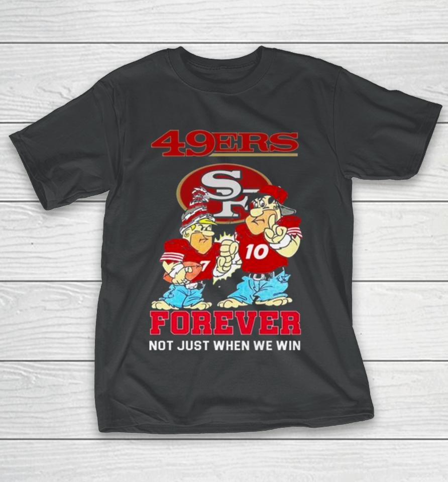 San Francisco 49Ers Cartoon Forever Not Just When We Win T-Shirt