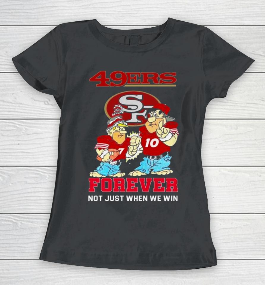 San Francisco 49Ers Cartoon Forever Not Just When We Win Women T-Shirt