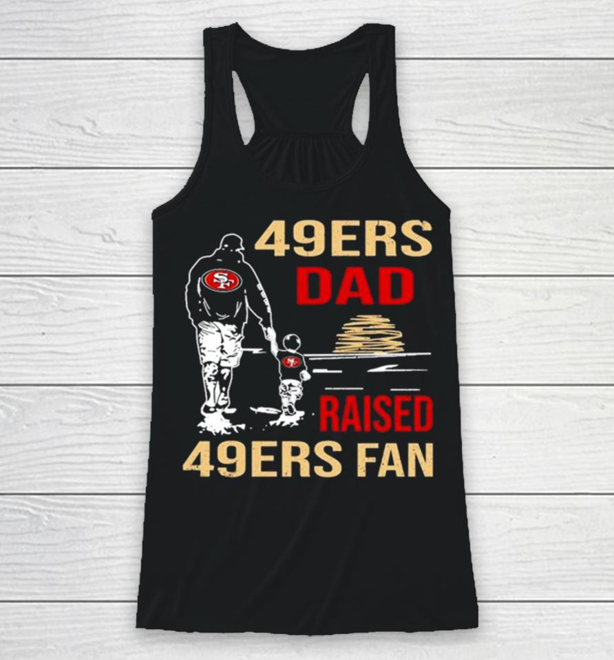 San Francisco 49Ers Dad Raised A 49Ers Fan Fathers Day Son Family Matching Racerback Tank