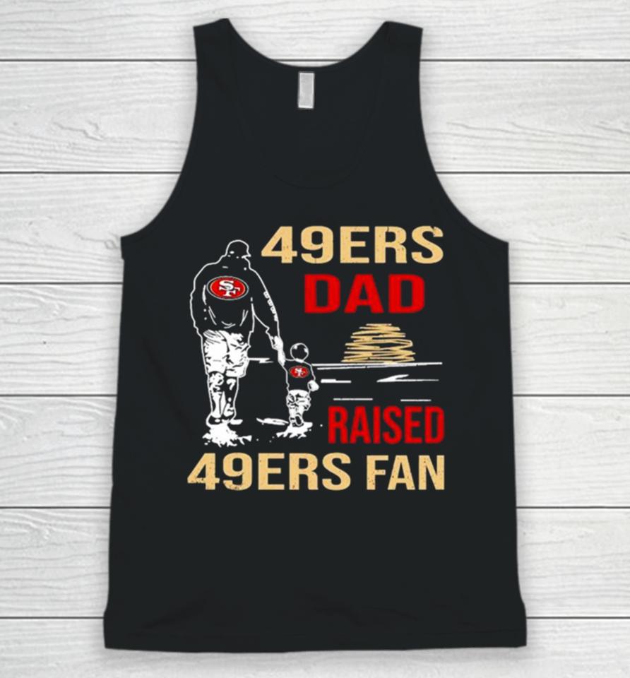 San Francisco 49Ers Dad Raised A 49Ers Fan Fathers Day Son Family Matching Unisex Tank Top