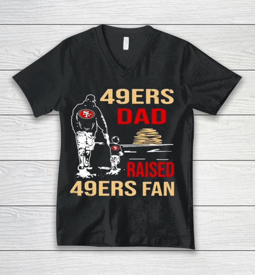 San Francisco 49Ers Dad Raised A 49Ers Fan Fathers Day Son Family Matching Unisex V-Neck T-Shirt