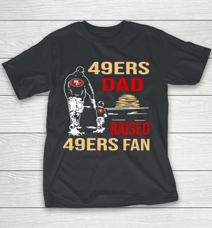 San Francisco 49Ers Dad Raised A 49Ers Fan Fathers Day Son Family Matching Youth T-Shirt