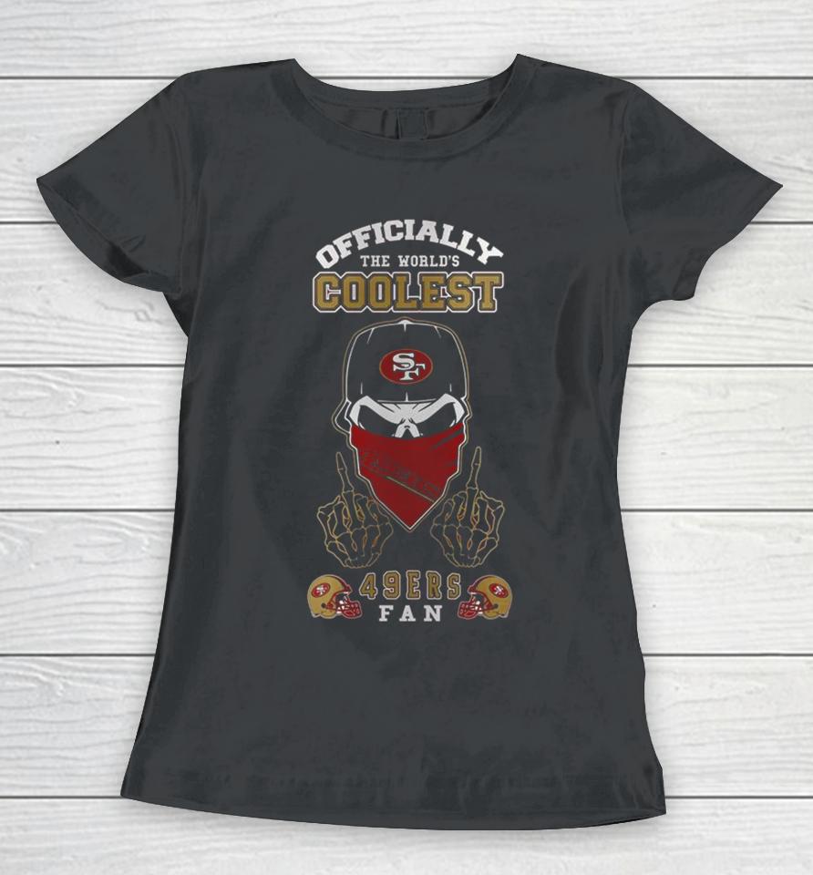 San Francisco 49Ers Faithful Officially The World’s Coolest Skull Women T-Shirt