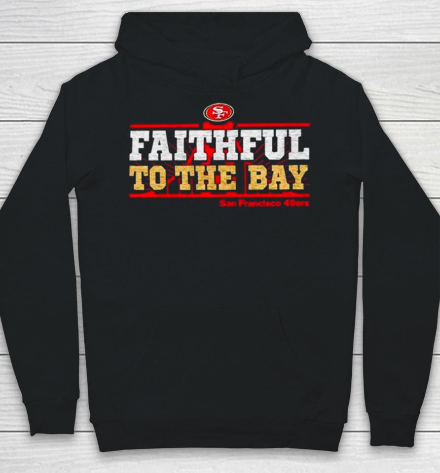 San Francisco 49Ers Faithful To The Bay Hoodie