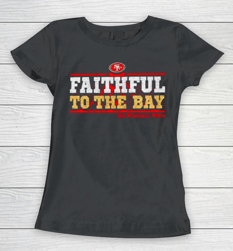 San Francisco 49Ers Faithful To The Bay Women T-Shirt