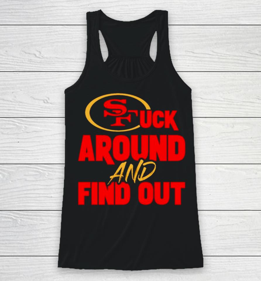 San Francisco 49Ers Fuck Around And Find Out Racerback Tank