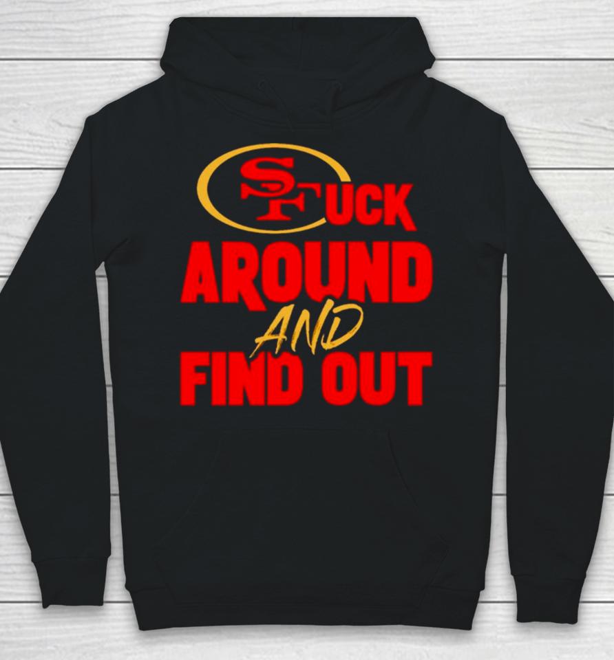 San Francisco 49Ers Fuck Around And Find Out Hoodie