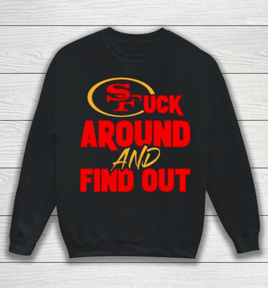 San Francisco 49Ers Fuck Around And Find Out Sweatshirt