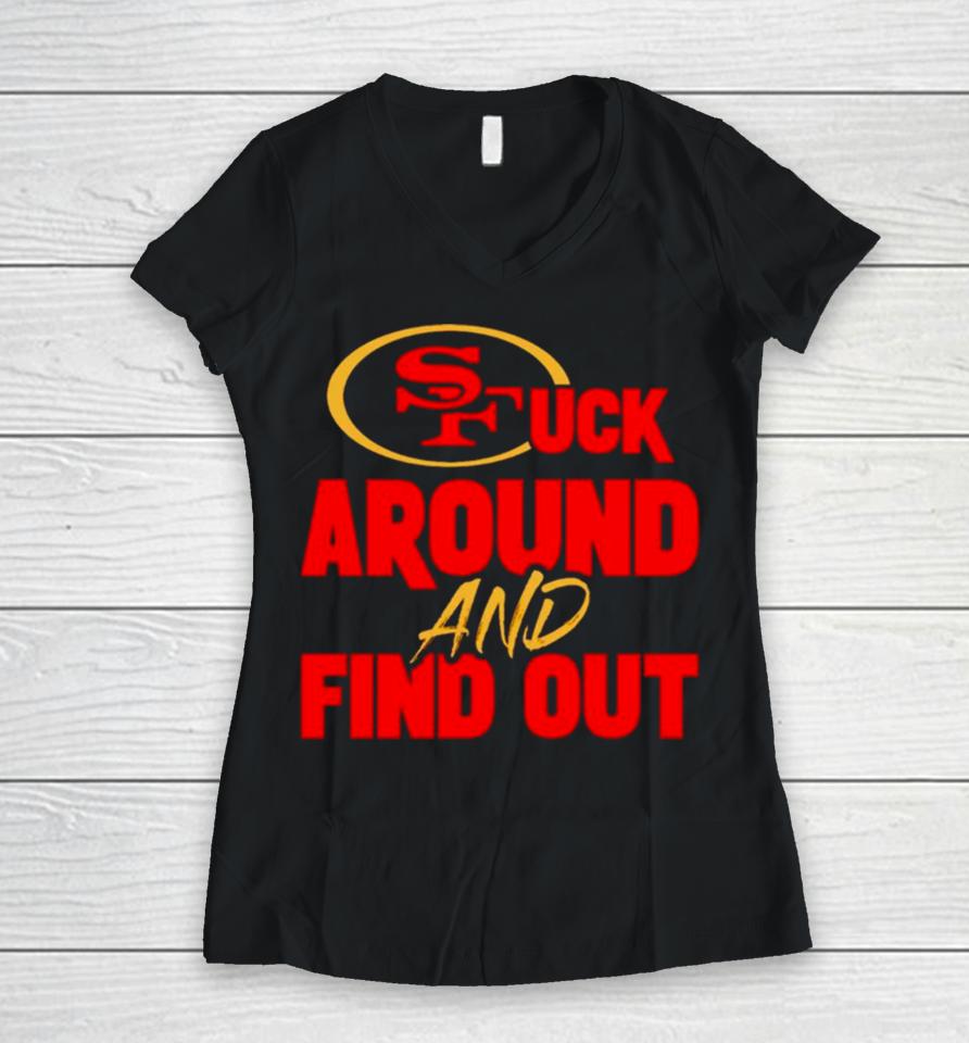 San Francisco 49Ers Fuck Around And Find Out Women V-Neck T-Shirt