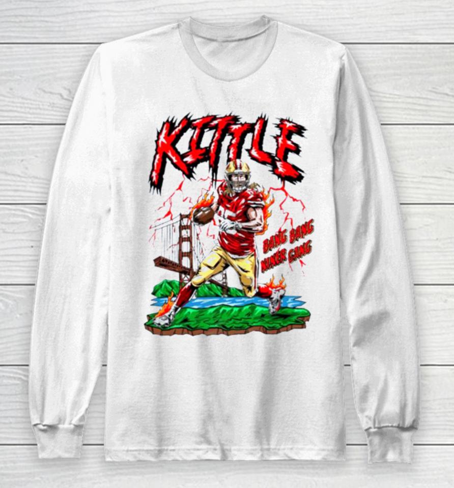 San Francisco 49Ers George Kittle Bang Bang Niner Gang Long Sleeve T-Shirt