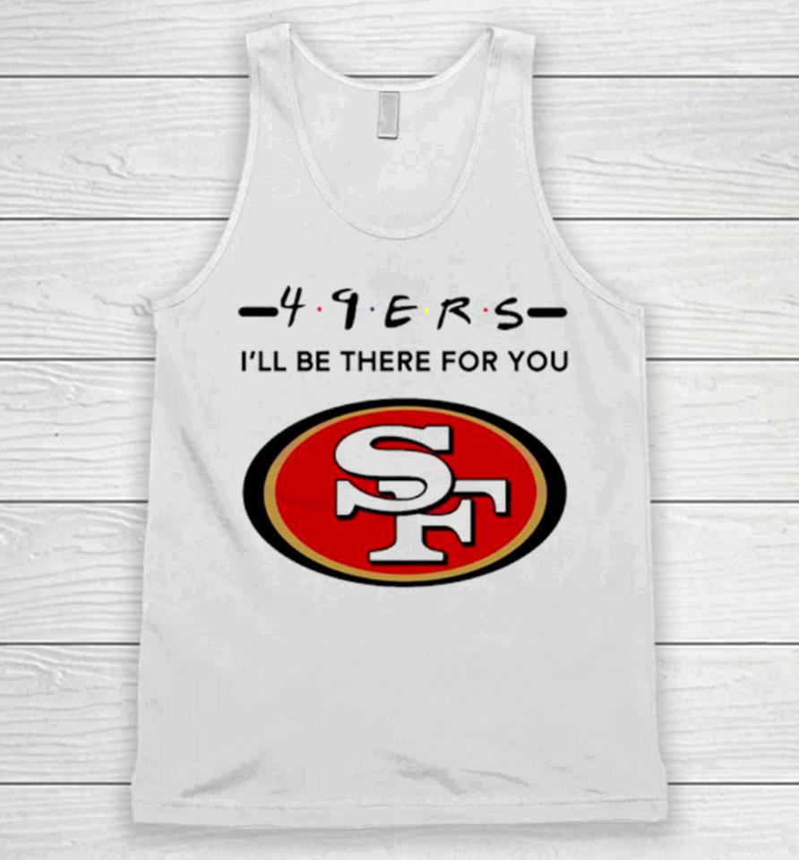 San Francisco 49Ers Logo I’ll Be There For You Nfl Unisex Tank Top