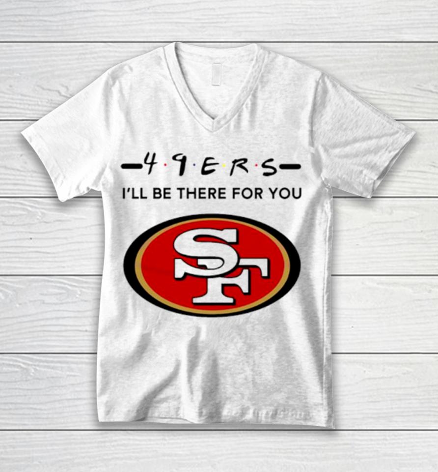 San Francisco 49Ers Logo I’ll Be There For You Nfl Unisex V-Neck T-Shirt