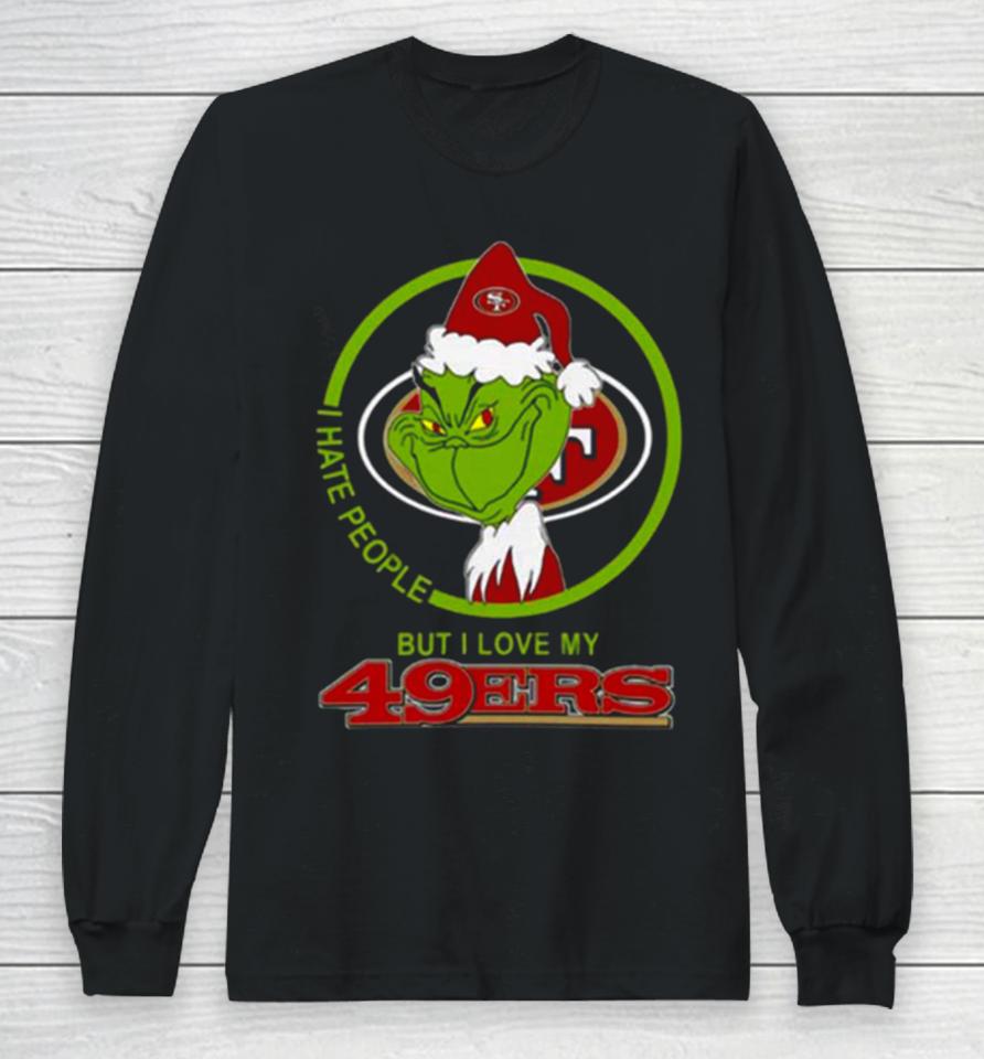 San Francisco 49Ers Nfl Christmas Grinch I Hate People But I Love My Favorite Football Team Long Sleeve T-Shirt