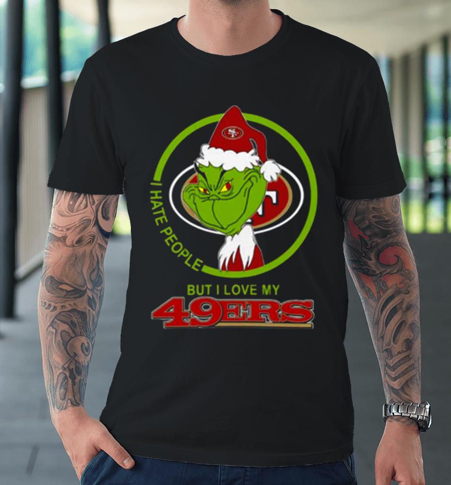 San Francisco 49Ers Nfl Christmas Grinch I Hate People But I Love My Favorite Football Team Premium T-Shirt
