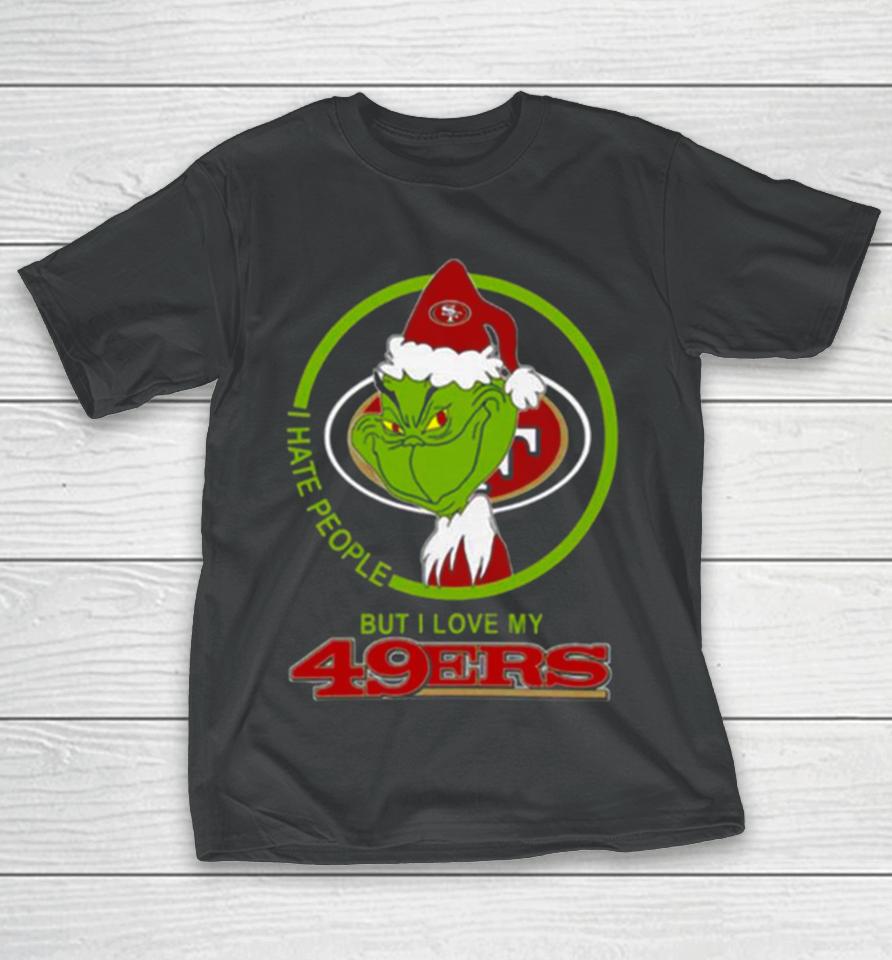 San Francisco 49Ers Nfl Christmas Grinch I Hate People But I Love My Favorite Football Team T-Shirt