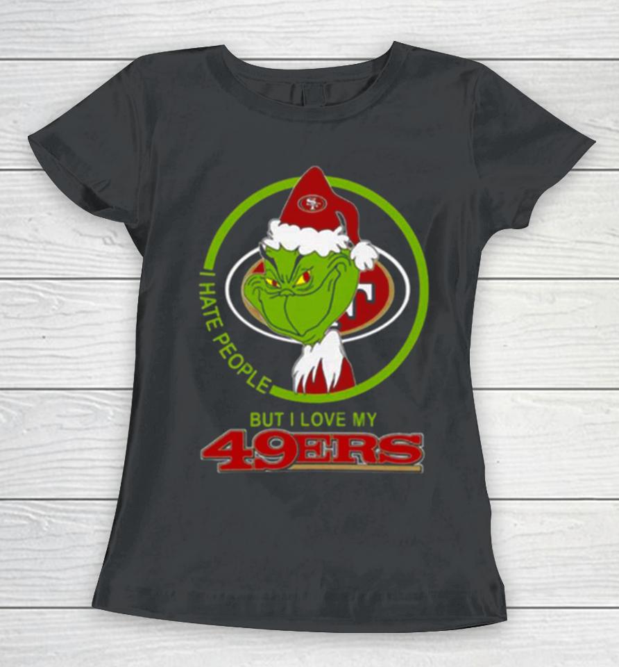 San Francisco 49Ers Nfl Christmas Grinch I Hate People But I Love My Favorite Football Team Women T-Shirt