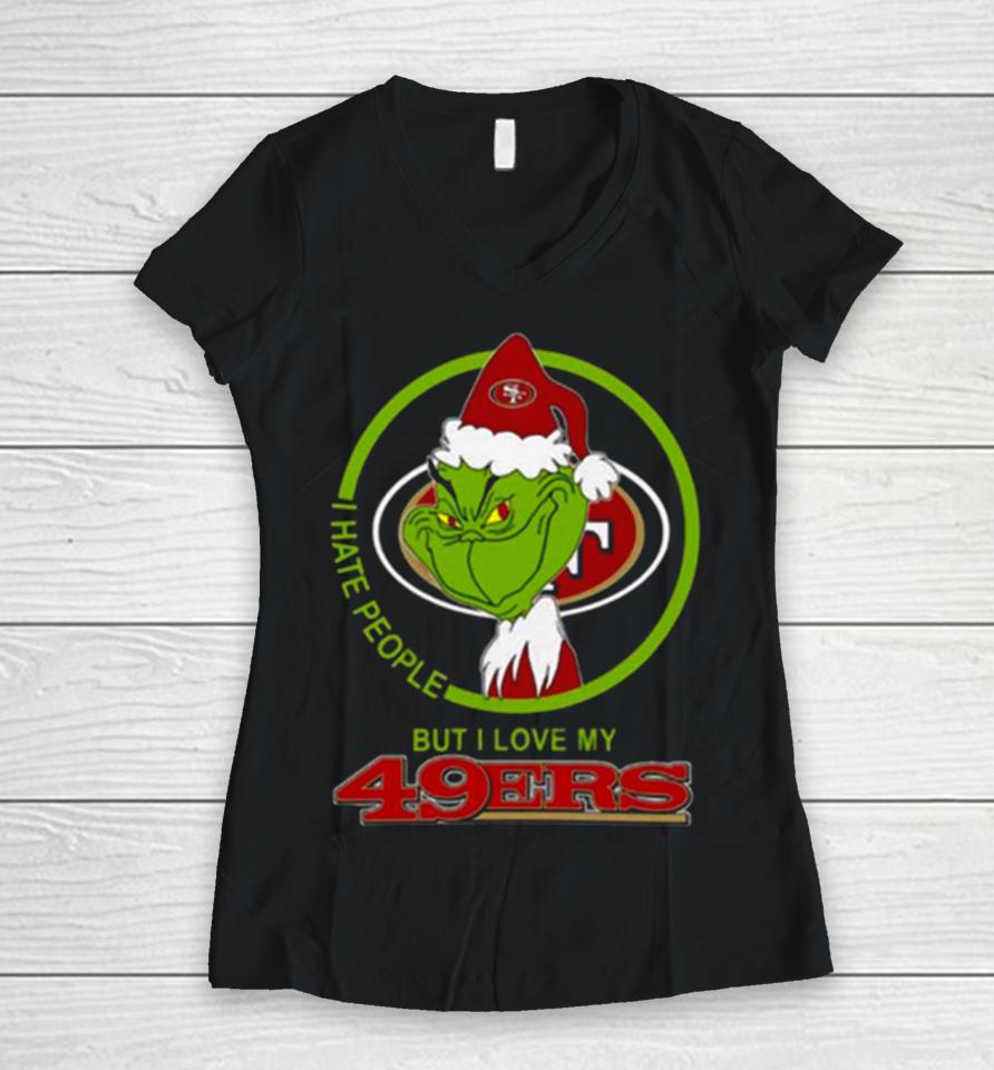 San Francisco 49Ers Nfl Christmas Grinch I Hate People But I Love My Favorite Football Team Women V-Neck T-Shirt