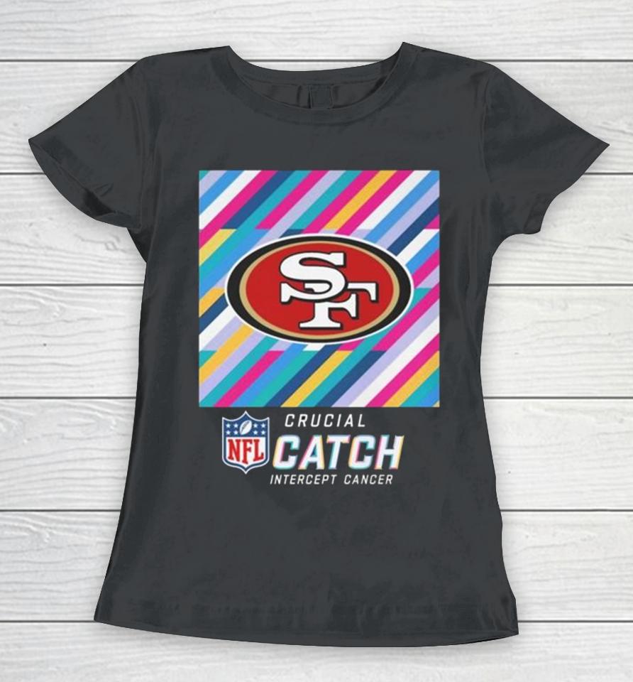 San Francisco 49Ers Nfl Crucial Catch Intercept Cancer Women T-Shirt