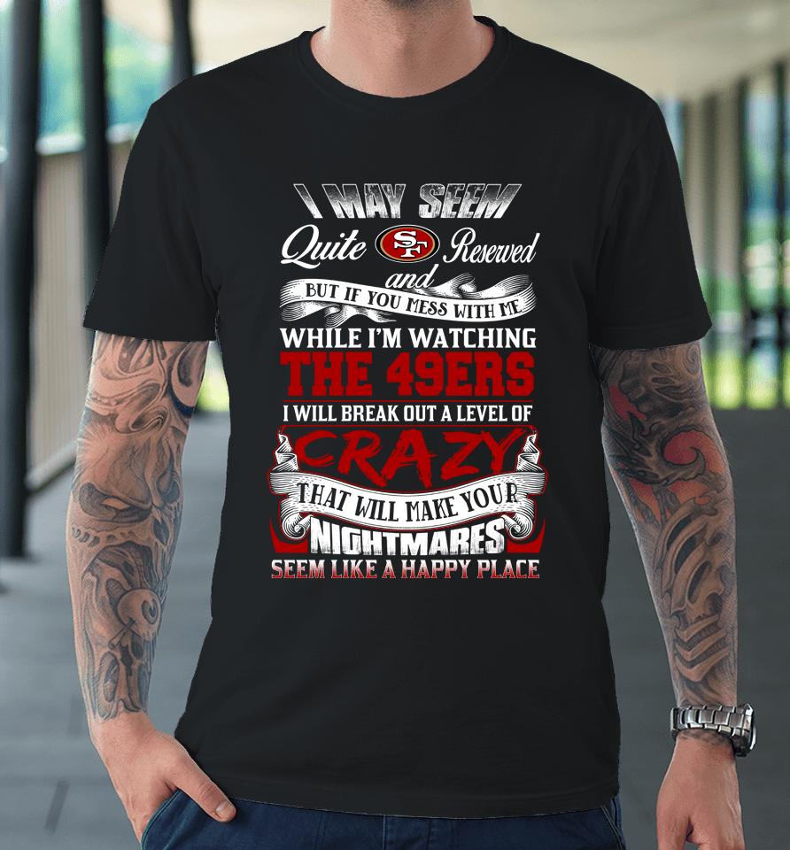 San Francisco 49Ers Nfl Football Don't Mess With Me While I'm Watching My Team Premium T-Shirt