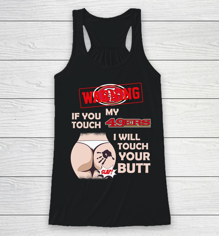 San Francisco 49Ers Nfl Football Warning If You Touch My Team I Will Touch My Butt Racerback Tank